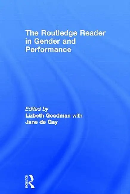 The Routledge Reader in Gender and Performance (English, Lizbeth Goodman | Jane De Gay)