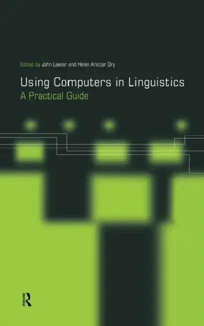 Using Computers in Linguistics (English, Helen Aristar Dry | John Lawler)