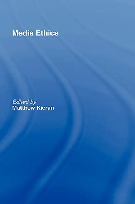 Media Ethics (English, Matthew Kieran)