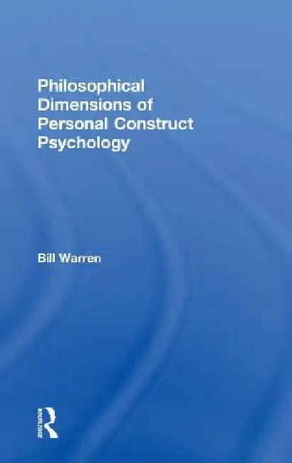 Philosophical Dimensions of Personal Construct Psychology (English, Bill Warren)