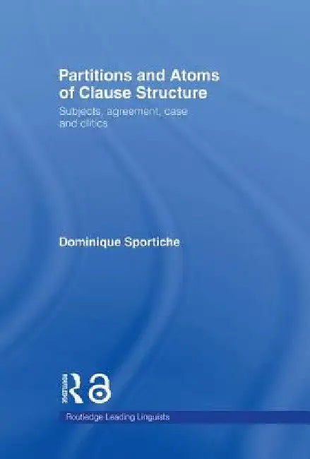 Partitions and Atoms of Clause Structure (English, Dominique Sportiche)