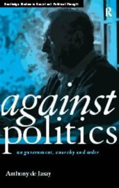 Against Politics (English, De Jasay Anthony)