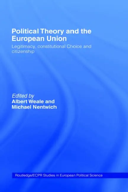 Political Theory and the European Union (English, Michael Nentwich | Albert Weale)