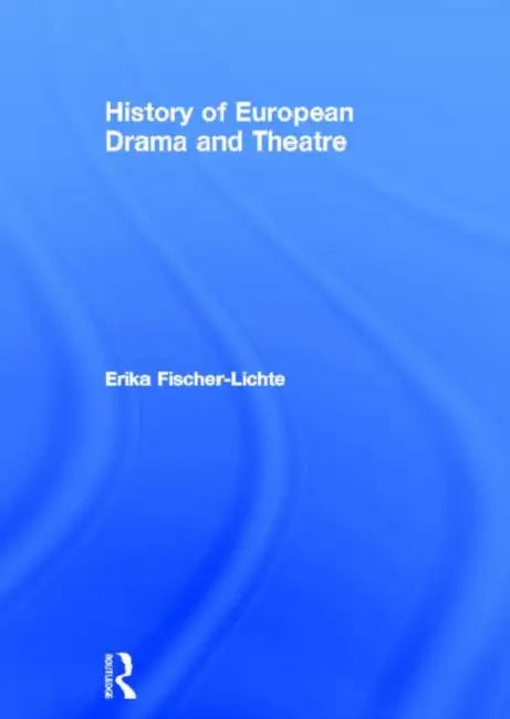 History of European Drama and Theatre (English, Erika Fischer-Lichte | Jo Riley)