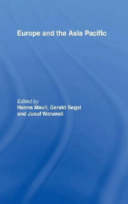 Europe and the Asia-Pacific (English, Hanns Maull | Gerald Segal | Jusuf Wanandi)