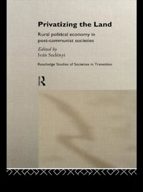 Privatizing the Land (English, Szelenyi Ivan)