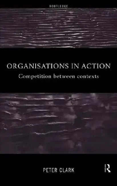 Organizations in Action (English, Peter Clark)