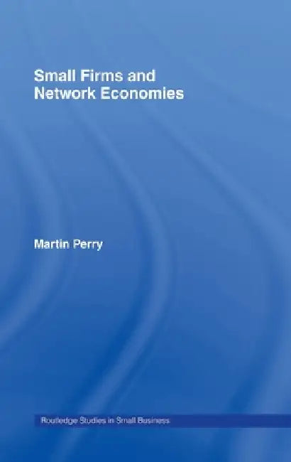 Small Firms and Network Economies (English, Martin Perry)