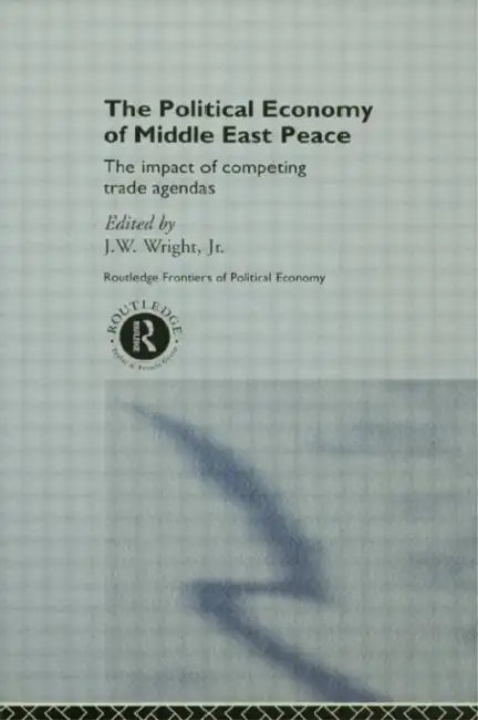 The Political Economy of Middle East Peace (English, J. W. Wright Jr)