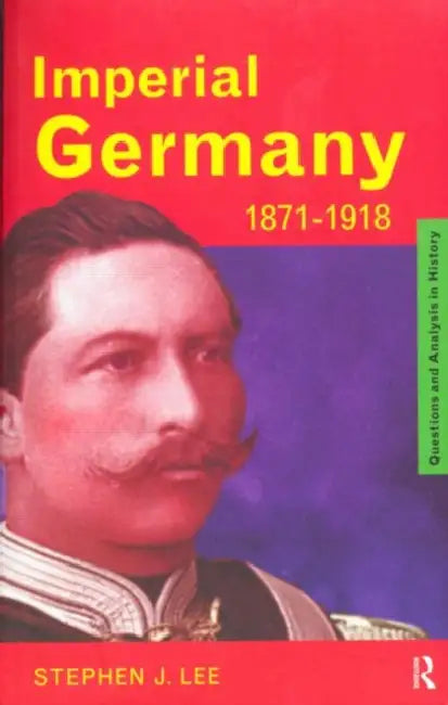 Imperial Germany 1871-1918 (English, Stephen J. Lee)