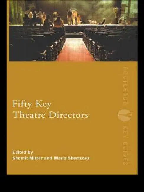 Fifty Key Theatre Directors (English, Shomit Mitter | Maria Shevtsova)