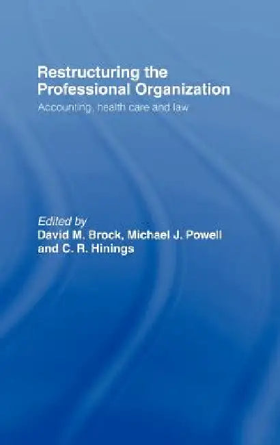 Restructuring the Professional Organization (English, David Brock | C. R. Hinings | Michael Powell)