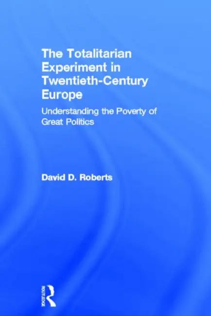 The Totalitarian Experiment in Twentieth Century Europe (English, Roberts David)