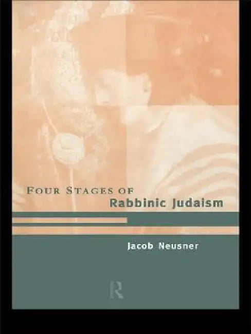 The Four Stages of Rabbinic Judaism (English, Jacob Neusner)