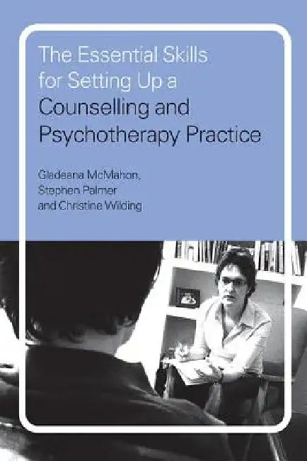 The Essential Skills for Setting Up a Counselling and Psychotherapy Practice (English, Gladeana McMahon | Stephen Palmer | Christine Wilding)