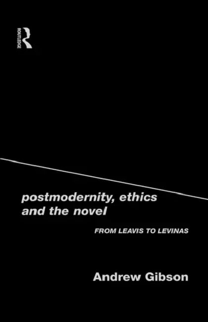 Postmodernity, Ethics and the Novel (English, Andrew Gibson)
