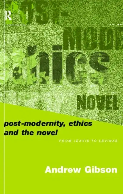 Postmodernity, Ethics and the Novel (English, Andrew Gibson)