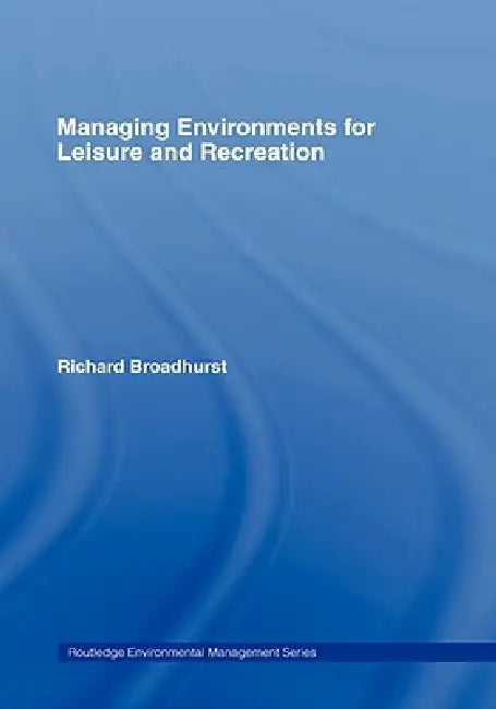 Managing Environments for Leisure and Recreation (English, Richard Broadhurst)