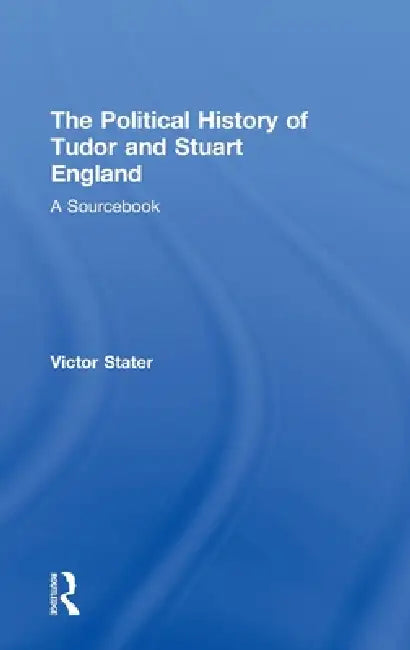 A Political History of Tudor and Stuart England (English, Victor Stater)