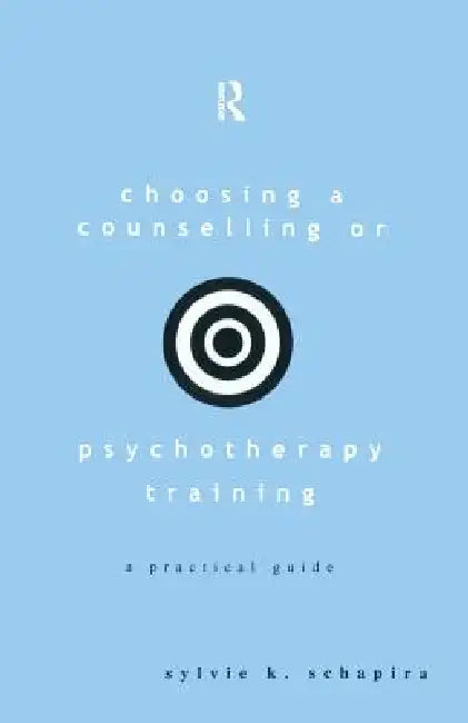 Choosing a Counselling or Psychotherapy Training (English, Sylvie K. Schapira)