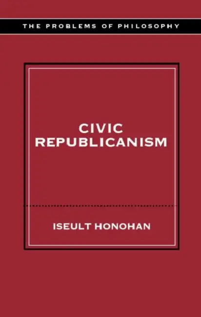 Civic Republicanism (English, Iseult Honohan)