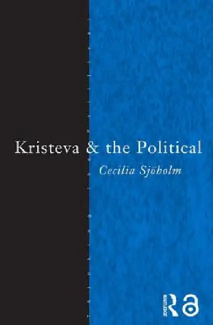 Kristeva and the Political (English, Cecilia Sjoholm)