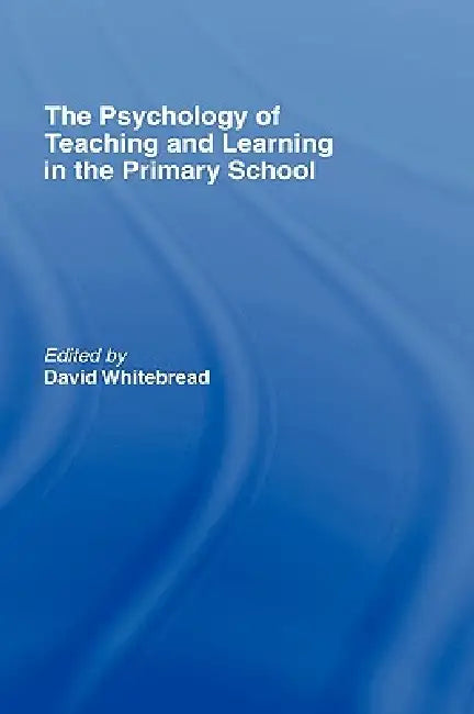 The Psychology of Teaching and Learning in the Primary School (English, David Whitebread)