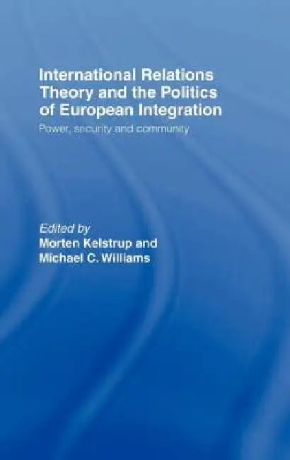 International Relations Theory and the Politics of European Integration (English, Morten Kelstrup | Michael Williams)