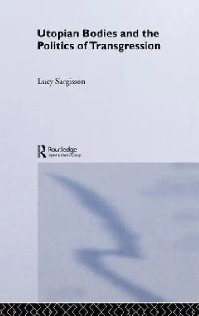 Utopian Bodies and the Politics of Transgression (English, Lucy Sargisson)