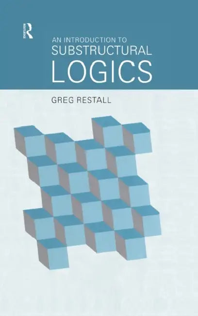 An Introduction to Substructural Logics (English, Greg Restall)