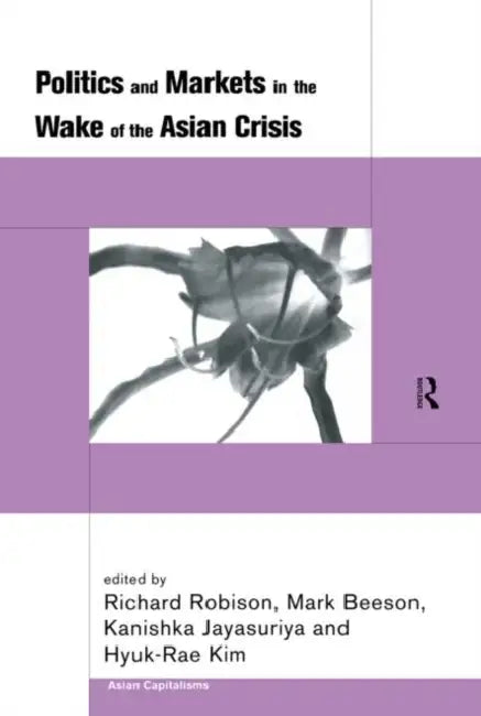 Politics and Markets in the Wake of the Asian Crisis (English, Beeson Mark)