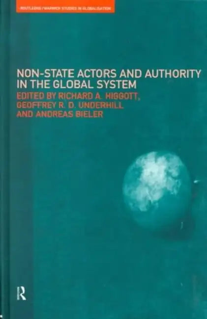 Non-State Actors and Authority in the Global System (English, Bieler Andreas | Richard Higgott | Geoffrey Underhill)