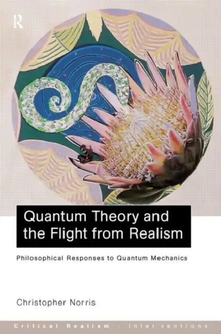 Quantum Theory and the Flight from Realism (English, Christopher Norris)