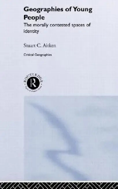The Geographies of Young People (English, Stuart C. Aitken)