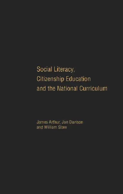 Social Literacy, Citizenship Education and the National Curriculum (English, Arthur James | Jon Davison | William Stow)