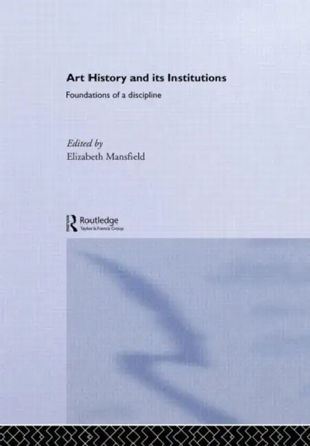 Art History and Its Institutions (English, Elizabeth Mansfield)