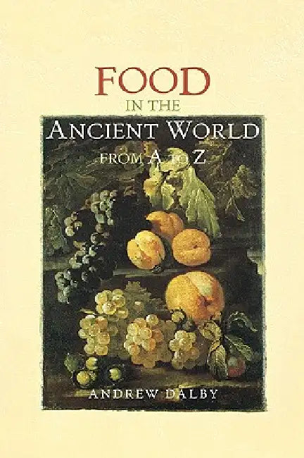 Food in the Ancient World from A to Z (English, Andrew Dalby)
