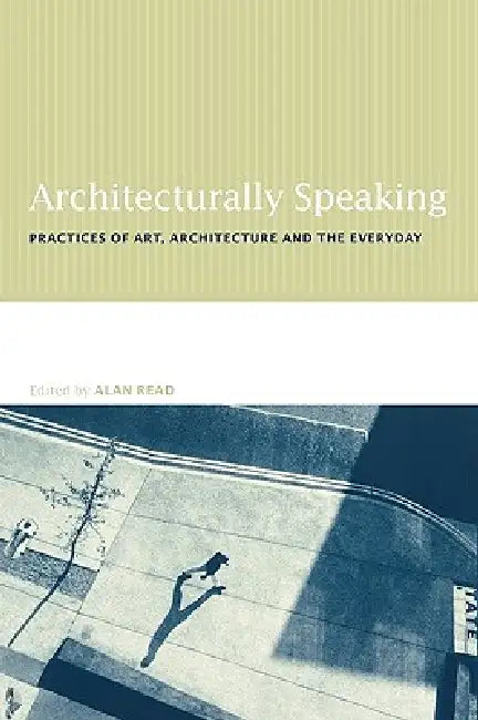 Architecturally Speaking (English, Alan Read)