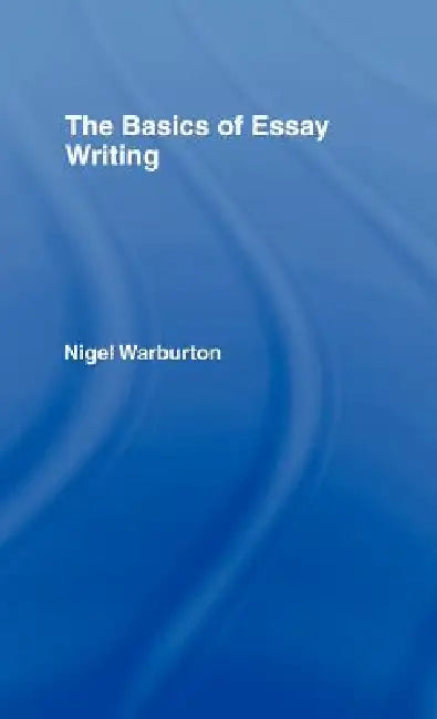 The Basics of Essay Writing (English, Nigel Warburton)