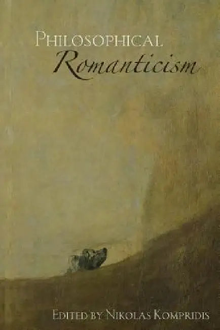 Philosophical Romanticism (English, Nikolas Kompridis)