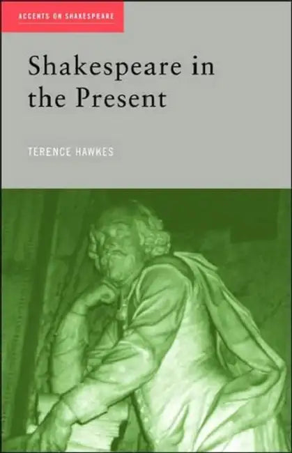 Shakespeare in the Present (English, Terence Hawkes)