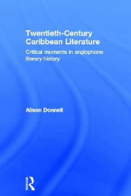 Twentieth-Century Caribbean Literature (English, Alison Donnell)
