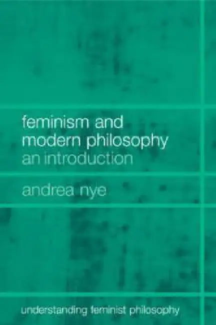 Feminism and Modern Philosophy (English, Andrea Nye)