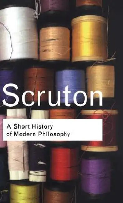 A Short History of Modern Philosophy (English, Roger Scruton)