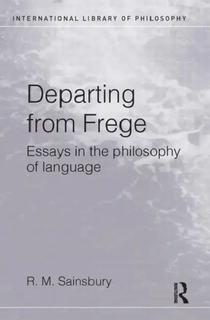Departing from Frege (English, Mark Sainsbury)