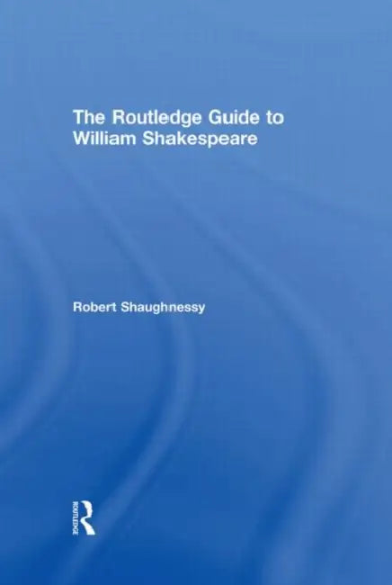 The Routledge Guide to William Shakespeare (English, Robert Shaughnessy)
