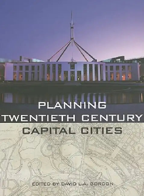 Planning Twentieth Century Capital Cities (English, David Gordon)