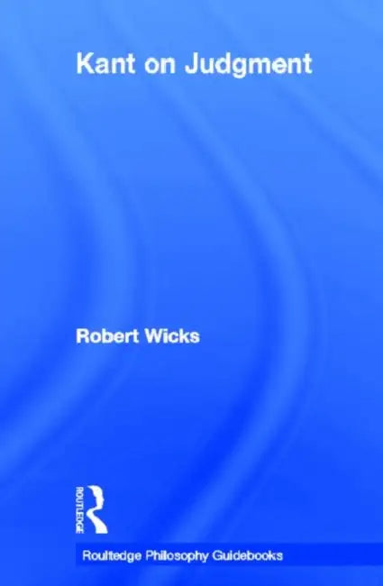 Routledge Philosophy GuideBook to Kant on Judgment (English, Robert Wicks)