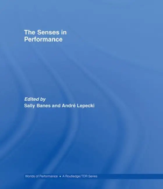 The Senses in Performance (English, Sally Banes | Andre Lepecki)