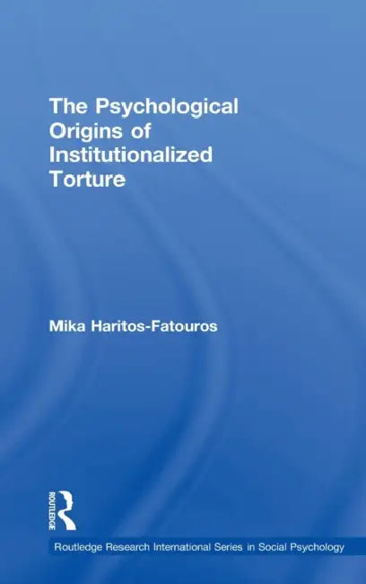 The Psychological Origins of Institutionalized Torture (English, Mika Haritos-Fatouros)